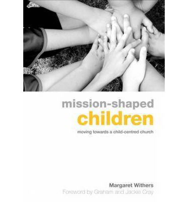 Cover for Margaret Withers · Mission-Shaped Children: Moving Towards a Child-Centred Church (Taschenbuch) (2010)