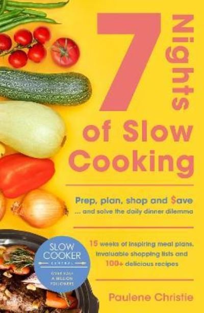 Cover for Paulene Christie · Slow Cooker Central 7 Nights Of Slow Cooking: Prep, plan, shop and save - and solve the daily dinner dilemma - Slow Cooker Central (Pocketbok) (2022)