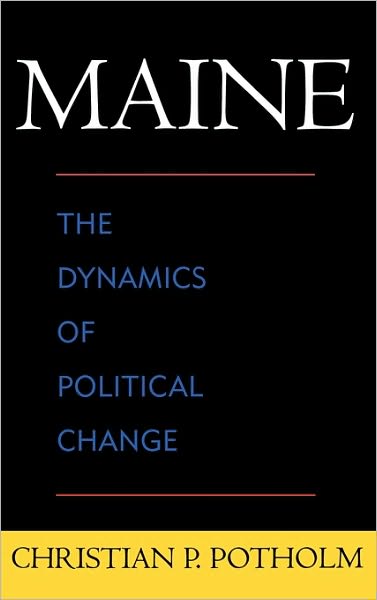 Cover for Christian P. Potholm · Maine: The Dynamics of Political Change (Hardcover Book) (2005)