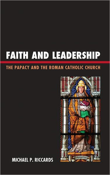 Cover for Michael P. Riccards · Faith and Leadership: The Papacy and the Roman Catholic Church (Hardcover Book) (2012)