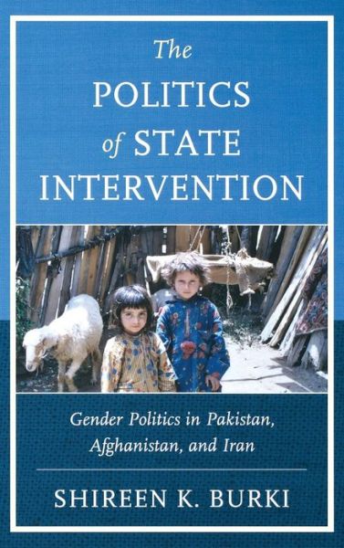 Cover for Shireen Burki · The Politics of State Intervention: Gender Politics in Pakistan, Afghanistan, and Iran (Hardcover Book) (2013)