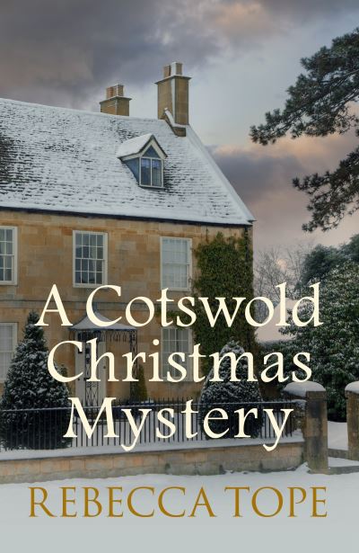 Cover for Tope, Rebecca (Author) · A Cotswold Christmas Mystery: The festive season brings foul play... - Cotswold Mysteries (Hardcover Book) (2020)