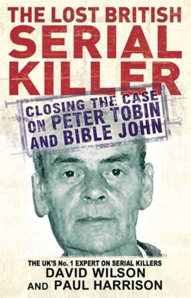 Cover for Paul Harrison · The Lost British Serial Killer: Closing the case on Peter Tobin and Bible John (Paperback Bog) (2010)