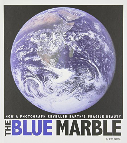 Cover for Don Nardo · The Blue Marble: How a Photograph Revealed Earth's Fragile Beauty (Captured World History) (Hardcover Book) (2014)