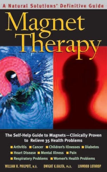 Cover for Philpott, William H. (William H. Philpott ) · Magnet Therapy: The Self-Help Guide to Magnets - Clinically Proven to Relieve 35 Health Problems (Taschenbuch) (2011)