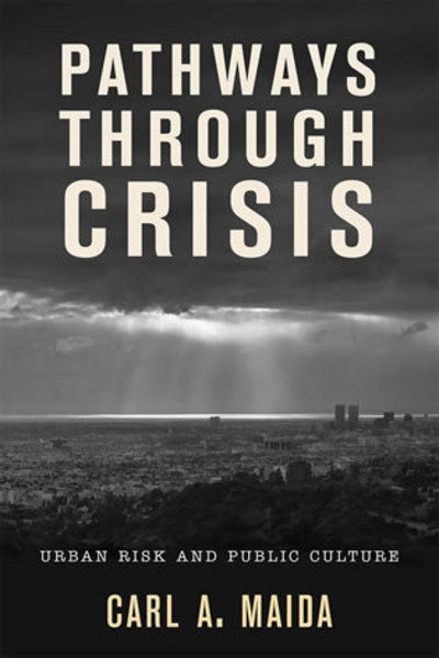 Cover for Carl A. Maida · Pathways through Crisis: Urban Risk and Public Culture (Hardcover Book) (2008)