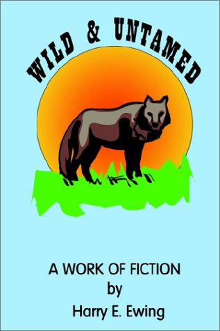Cover for Harry E. Ewing · Wild and Untamed (Hardcover Book) (2002)