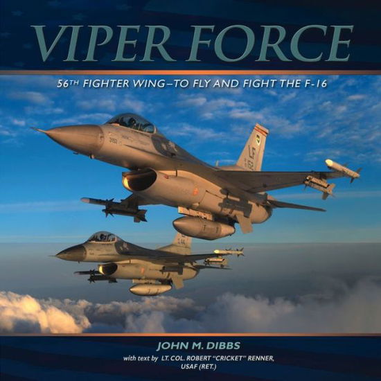 Cover for John M. Dibbs · Viper Force: 56th Fighter Wing-to Fly and Fight the F-16 (Hardcover Book) (2011)