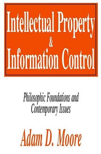 Cover for Adam Moore · Intellectual Property and Information Control: Philosophic Foundations and Contemporary Issues (Paperback Bog) (2004)