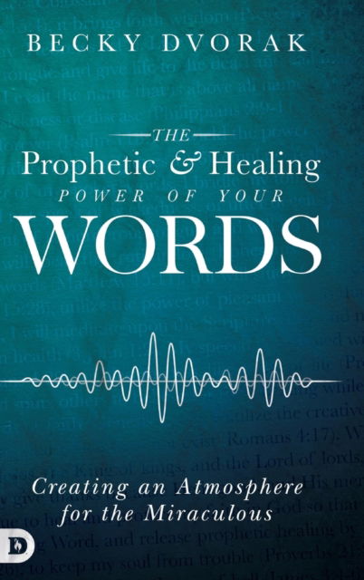 Cover for Becky Dvorak · The Prophetic and Healing Power of Your Words (Hardcover Book) (2018)