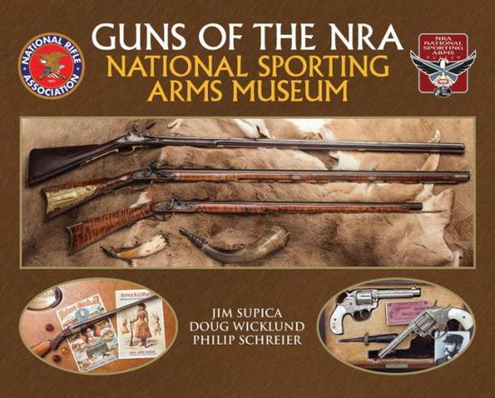 Cover for Jim Supica · Guns of the NRA National Sporting Arms Museum (Hardcover Book) (2017)