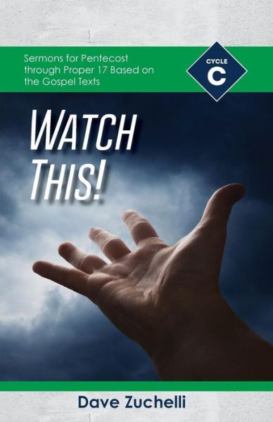 Cover for Dave Zuchelli · Watch This! Cycle C Sermons for Pentecost through Proper 17 Based on the Gospel Texts (Paperback Book) (2018)