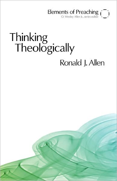 Cover for Ronald J. Allen · Thinking Theologically: The Preacher as Theologian - Elements of Preaching (Paperback Book) (2007)