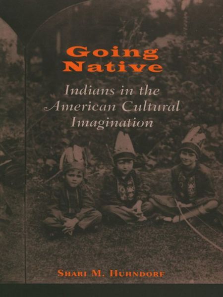 Cover for Shari M. Huhndorf · Going Native: Indians in the American Cultural Imagination (Hardcover Book) (2001)