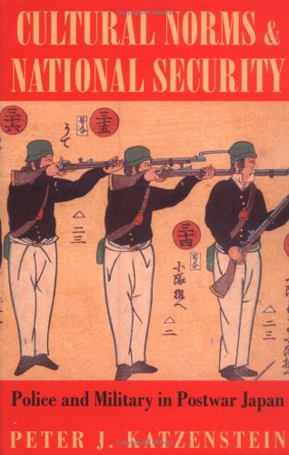 Cover for Peter J. Katzenstein · Cultural Norms and National Security: Police and Military in Postwar Japan - Cornell Studies in Political Economy (Pocketbok) [New edition] (1998)