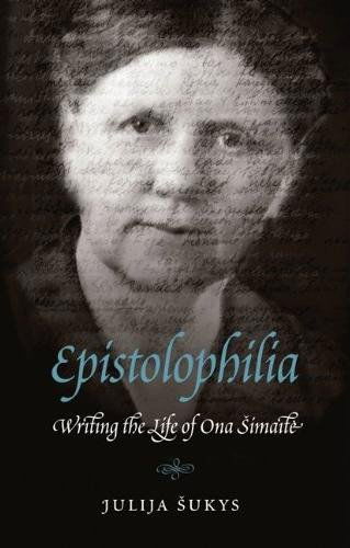 Cover for Julija Sukys · Epistolophilia: Writing the Life of Ona Simaite (Innbunden bok) [First Edition (Us) First Printing edition] (2012)