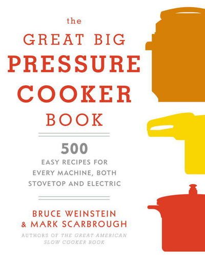 Cover for Bruce Weinstein · The Great Big Pressure Cooker Book: 500 Easy Recipes for Every Machine, Both Stovetop and Electric: A Cookbook (Paperback Bog) (2015)