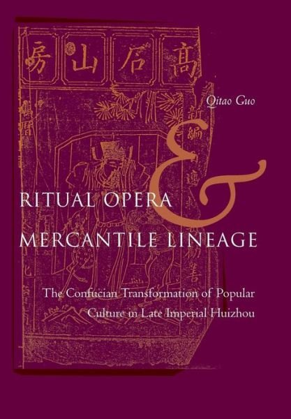 Cover for Qitao Guo · Ritual Opera and Mercantile Lineage: The Confucian Transformation of Popular Culture in Late Imperial Huizhou (Hardcover Book) (2005)