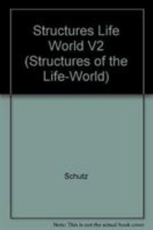 Cover for Alfred Schutz · The Structures of the Life World V2 - Studies in Phenomenology and Existential Philosophy (Hardcover Book) (1989)