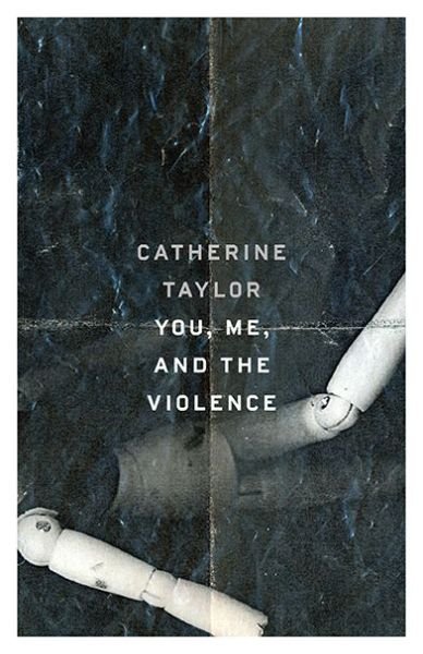 Catherine Taylor · You, Me, and the Violence (Paperback Book) (2017)