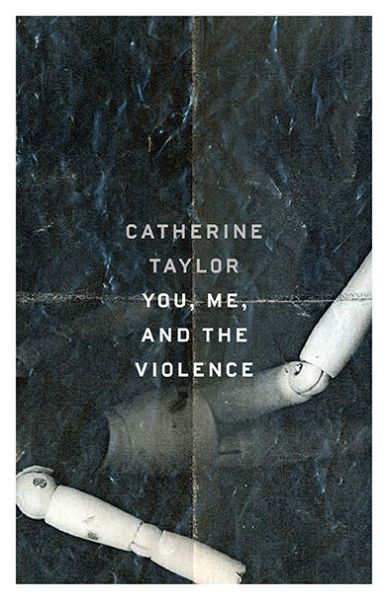 You, Me, and the Violence - Catherine Taylor - Books - Mad Creek Books - 9780814254325 - September 16, 2017