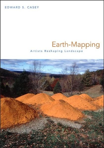 Cover for Edward S. Casey · Earth-Mapping: Artists Reshaping Landscape (Hardcover Book) (2005)