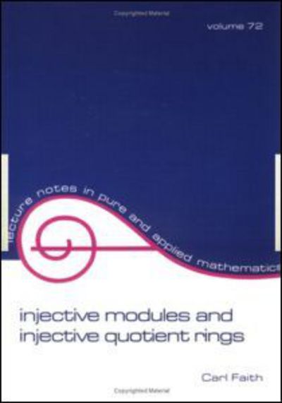 Injective Modules and Injective Quotient Rings - Lecture Notes in Pure and Applied Mathematics - Carl Faith - Kirjat - Taylor & Francis Inc - 9780824716325 - perjantai 29. tammikuuta 1982