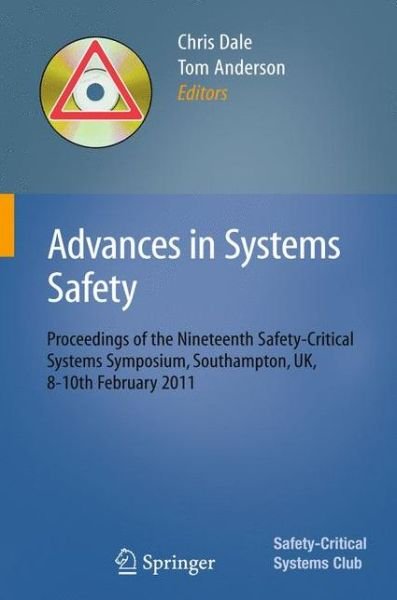 Cover for Chris Dale · Advances in Systems Safety: Proceedings of the Nineteenth Safety-Critical Systems Symposium, Southampton, UK, 8-10th February 2011 (Paperback Book) [2011 edition] (2010)