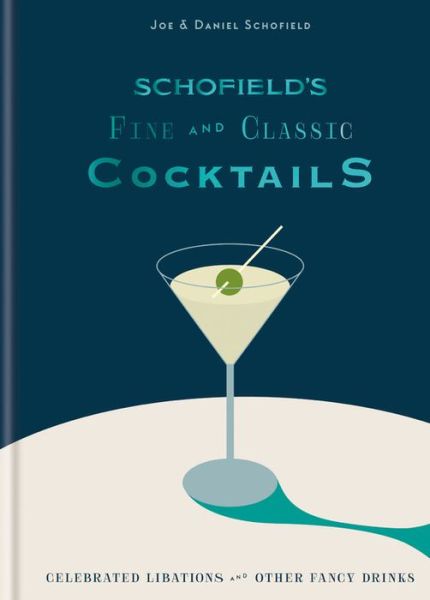 Schofield's Fine and Classic Cocktails: Celebrated libations & other fancy drinks: WINNER OF BAR OF THE YEAR AT CLASS BAR AWARDS 2023 - Joe Schofield - Books - Octopus Publishing Group - 9780857837325 - October 3, 2019