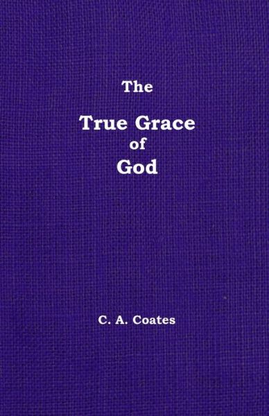 Cover for Charles A Coates · The True Grace of God (Paperback Book) (2021)