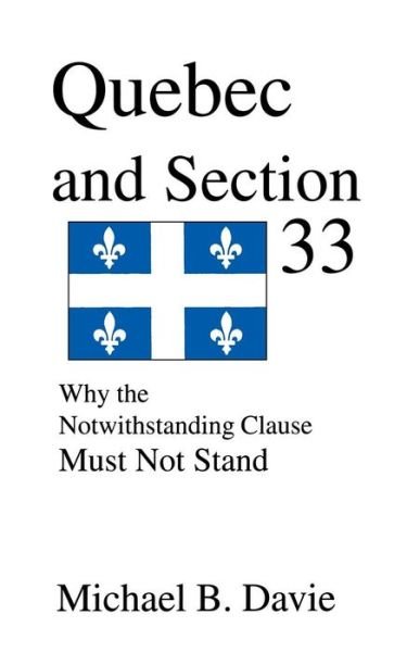 Cover for Michael B Davie · Quebec and Section 33: Why the Notwithstanding Clause Must Not Stand (Paperback Bog) (2001)