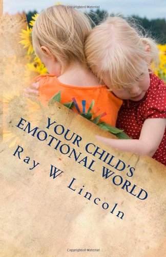 Cover for Ray W. Lincoln · Your Child's Emotional World: Part One:  a Guide to Teaching Intelligent Emotions (Volume 1) (Paperback Book) (2014)