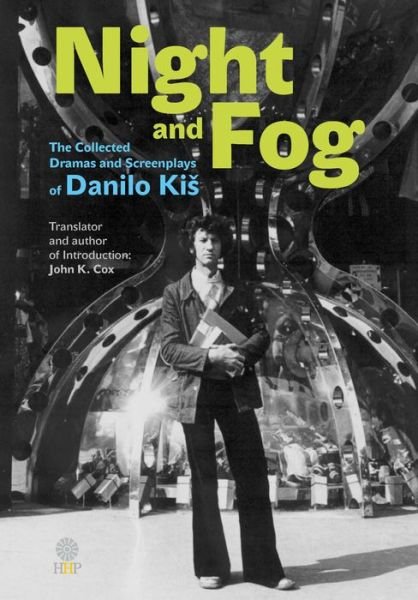 Cover for Danilo Kis · Night and Fog: The Collected Dramas and Screenplays of Danilo Kis (Hardcover Book) (2014)