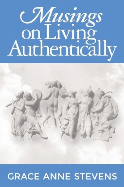 Cover for Grace Anne Stevens · Musings on Living Authentically (Pocketbok) (2016)