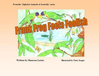 Cover for Maureen Larter · Frank Frog Feels Foolish - Alphabet Animals of Australia (Taschenbuch) (2018)