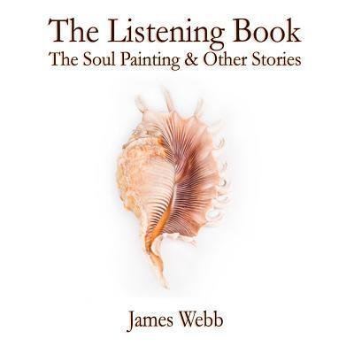 Cover for James Webb · The Listening Book The Soul Painting &amp; Other Stories (Taschenbuch) (2015)