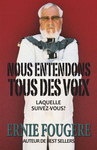 Cover for Ernie Fougere · Nous Entendons Tous Des Voix : Laquelle Suivez-Vous? (Paperback Book) (2018)