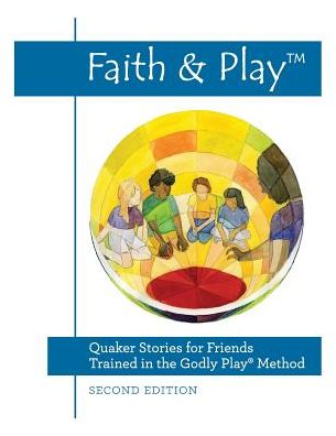 Cover for Faith &amp; Play : Quaker Stories for Friends Trained in the Godly Play® Method : Second Edition (Paperback Book) (2017)