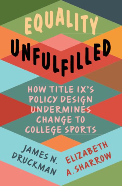 Cover for Druckman, James N. (Northwestern University, Illinois) · Equality Unfulfilled: How Title IX's Policy Design Undermines Change to College Sports - Cambridge Studies in Gender and Politics (Hardcover Book) (2023)