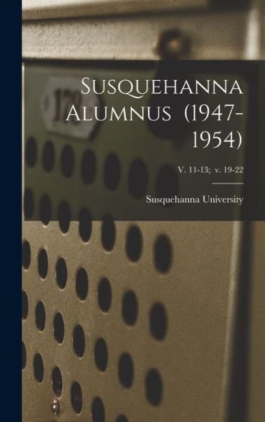 Cover for Susquehanna University · Susquehanna Alumnus (1947-1954); v. 11-13; v. 19-22 (Gebundenes Buch) (2021)
