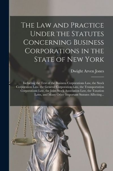 Cover for Dwight Arven 1854-1913 Jones · The Law and Practice Under the Statutes Concerning Business Corporations in the State of New York (Taschenbuch) (2021)