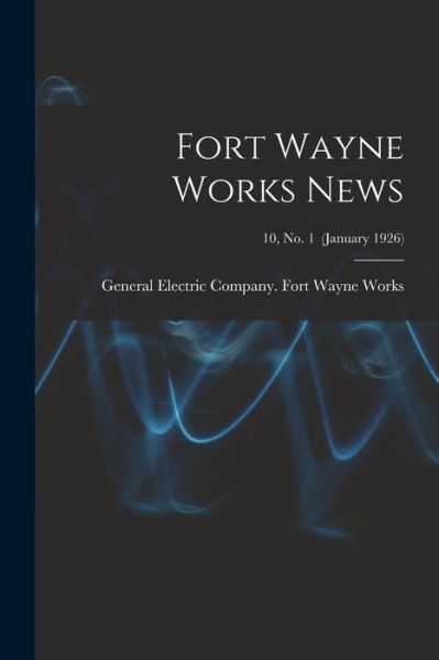 Cover for General Electric Company Fort Wayne · Fort Wayne Works News; 10, no. 1 (January 1926) (Paperback Book) (2021)