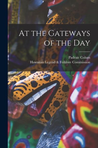 Cover for Padraic 1881-1972 Colum · At the Gateways of the Day (Paperback Book) (2021)