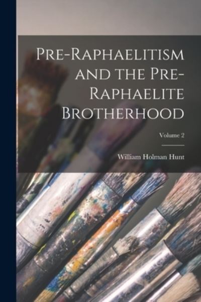 Cover for William Holman Hunt · Pre-Raphaelitism and the Pre-Raphaelite Brotherhood; Volume 2 (Book) (2022)