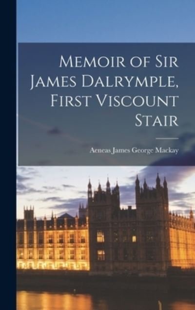 Cover for Aeneas James George MacKay · Memoir of Sir James Dalrymple, First Viscount Stair (Bok) (2022)