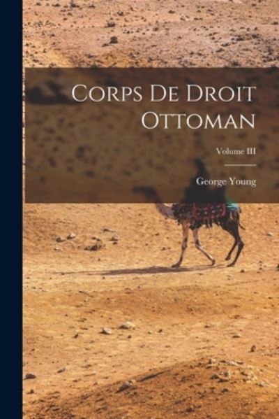 Cover for George Young · Corps de Droit Ottoman; Volume III (Buch) (2022)