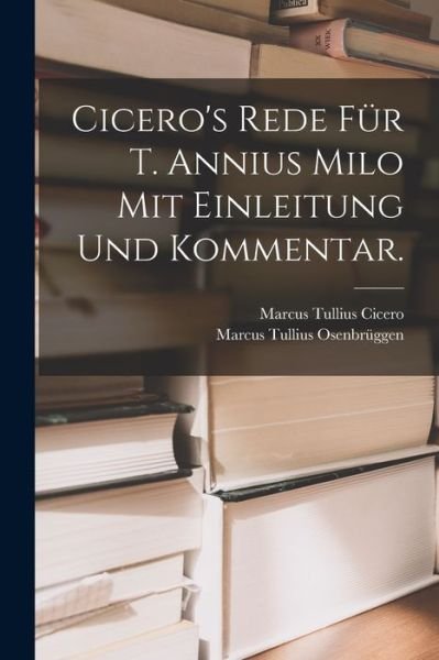 Cover for Marcus Tullius Cicero · Cicero's Rede fur T. Annius Milo mit Einleitung und Kommentar. (Paperback Bog) (2022)