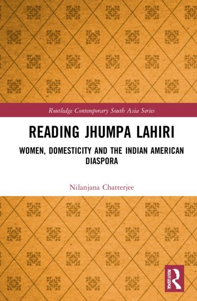 Cover for Nilanjana Chatterjee · Reading Jhumpa Lahiri: Women, Domesticity and the Indian American Diaspora - Routledge Contemporary South Asia Series (Paperback Bog) (2024)