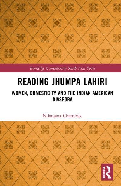 Cover for Nilanjana Chatterjee · Reading Jhumpa Lahiri: Women, Domesticity and the Indian American Diaspora - Routledge Contemporary South Asia Series (Paperback Book) (2024)