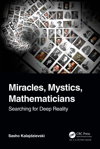 Cover for Kalajdzievski, Sasho (University of Manitoba, Winnipeg, Canada) · Miracles, Mystics, Mathematicians: Searching for Deep Reality (Paperback Book) (2023)